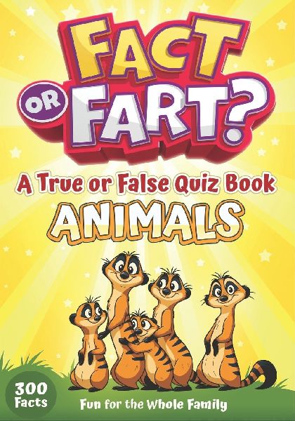 Fact or Fart? Animals: A True or False Quiz Book