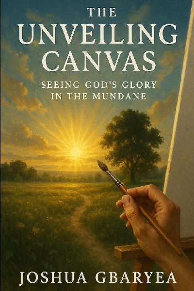 The Unveiling Canvas: Seeing Gods Glory in the Mundane