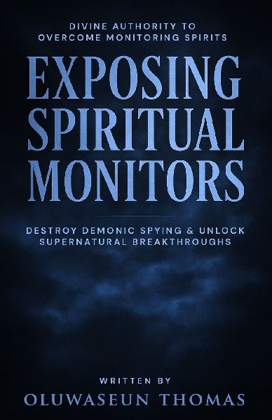 Exposing Spiritual Monitors: Divine Authority to Overcome Monitoring Spirits, Destroy Demonic Spying and Unlock Supernatural Breakthroughs