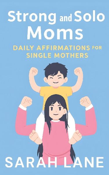 Strong and Solo Moms: Daily Affirmations for Single Mothers