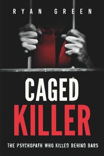 Caged Killer The Psychopath Who Killed Behind Bars