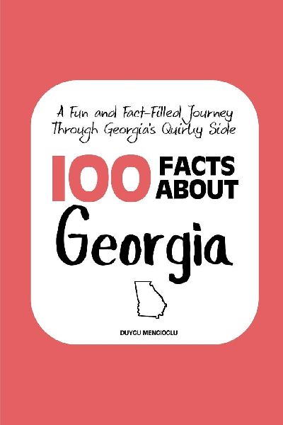 100 Facts about Georgia: A Fun and Fact-Filled Journey Through Georgias Quirky Side