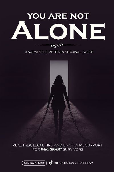 You Are Not Alone: Real Talk, Legal Tips and Emotional Support for Immigrant Survivors - VAWA Guide