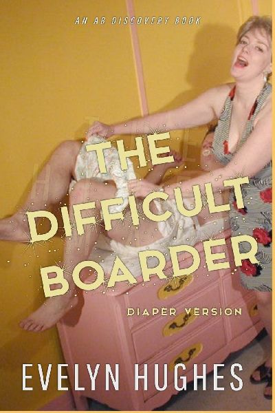 The Difficult Boarder (diaper version): An ABDL Femdom book