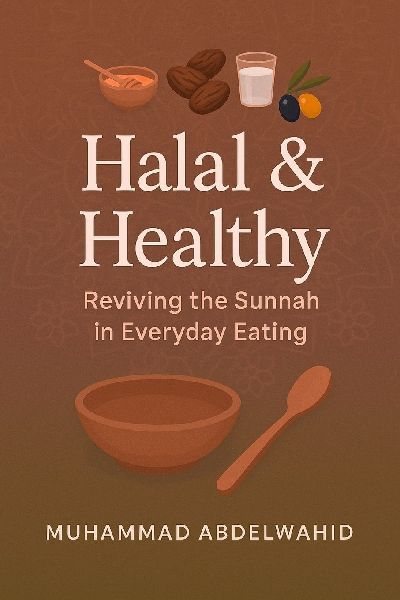 Halal & Healthy: Reviving the Sunnah in Everyday Eating