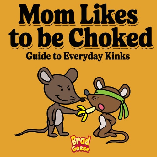 Mom Likes To Be Choked Guide To Every Day Kinks
