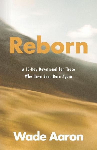Reborn: A 10-Day Devotional for Those Who Have Been Born Again
