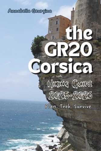 The GR20 Corsica Hiking Guide 2025-2026 Plan. Trek. Survive.