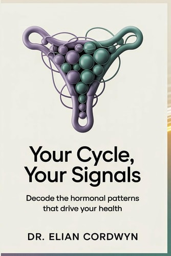 Your Cycle, Your Signals Decode the Hormonal Patterns That Drive Your Health