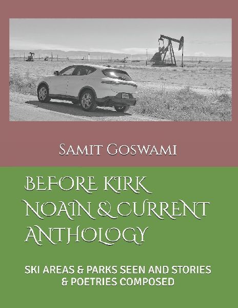 BEFORE KIRK NOAIN & CURRENT ANTHOLOGY: SKI AREAS & PARKS SEEN AND STORIES & POETRIES COMPOSED