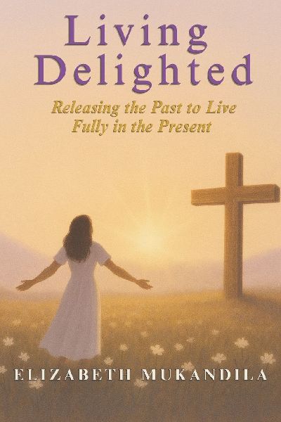 Living Delighted: Releasing the Past to Live Fully in the Present