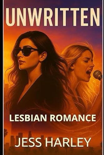 Unwritten A Slow-Burn Lesbian Romance About Secrets, Fame, and Second Chances