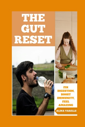 The Gut Reset Fix Digestion, Boost Immunity, Feel Amazing