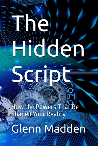 The Hidden Script How the Powers That Be Shaped Your Reality
