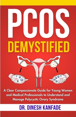 Pcos Demystified A Clear Compassionate Guide for Young Women and Medical Professionals to Understand and Manage Polycystic Ovary Syndrome