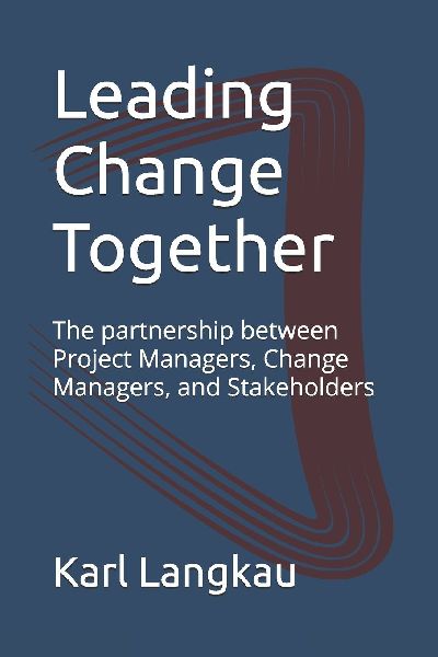 Leading Change Together: The partnership between Project Managers, Change Managers, and Stakeholders