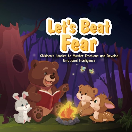 Let's Beat Fear Children's Stories to Master Emotions and Develop Emotional Intelligence