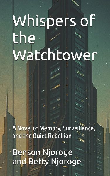 Whispers of the Watchtower: A Novel of Memory, Surveillance, and the Quiet Rebellion