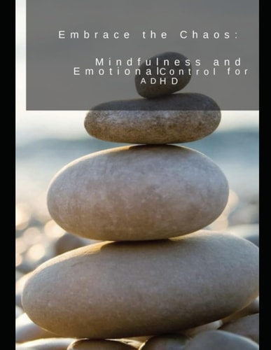 Embrace the Chaos: Mindfulness and Emotional Control