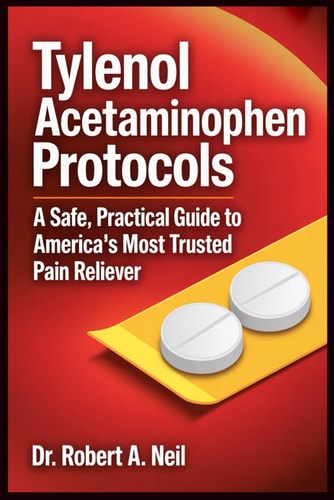 Tylenol Acetaminophen Protocols A Safe, Practical Guide to America's Most Trusted Pain Reliever