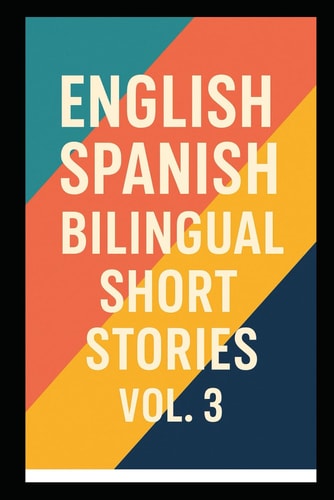 400 English Spanish Bilingual Super Short Stories Volume 3 For Beginners and Intermediate Adult Learners