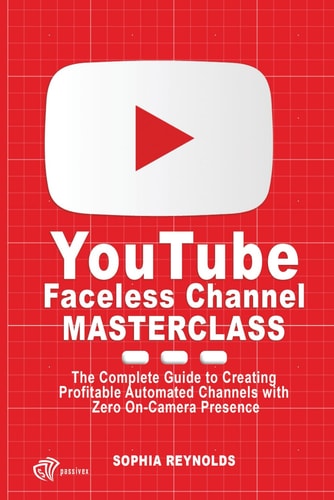 YouTube Faceless Channel Masterclass The Complete Guide to Creating Profitable Automated Channels with Zero On-Camera Presence