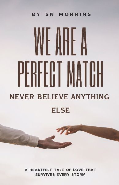 We Are A Perfect Match, Never Believe Anything Else: A Heartfelt Love Story of Trust, Heartbreak and a Bond Strong Enough to Survive Every Storm | 20 Chapters