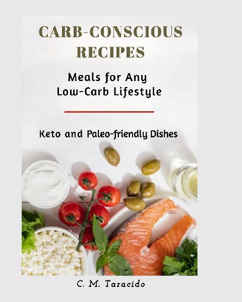 Carb-Conscious Recipes: Meals for Any Low-Carb Lifestyle