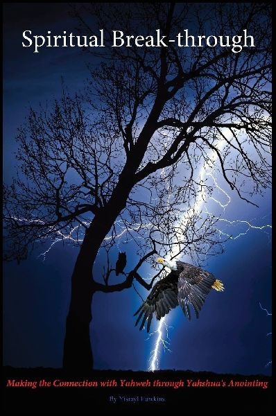Spiritual Break-through: Making the Connection with Yahweh Through Yahshuas Anointing