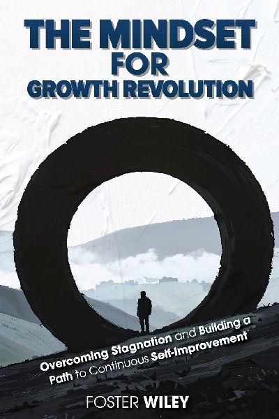 The Mindset for Growth Revolution: Overcoming Stagnation and Building a Path to Continuous Self-Improvement
