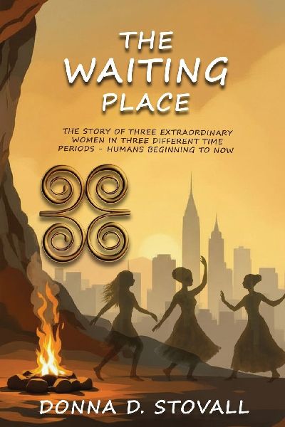 THE WAITING PLACE: THE STORY OF THREE EXTRAORDINARY WOMEN IN THREE DIFFERENT TIME PERIODS - HUMANS BEGINNING TO NOW