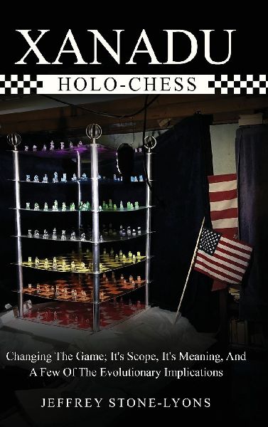 XANADU HOLO-CHESS: Changing The Game: Its Scope, Its Meaning, And A  Few Of The Evolutionary Implications
