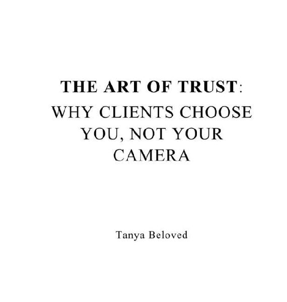 The Art of Trust: Why Clients Choose You, Not Your Camera