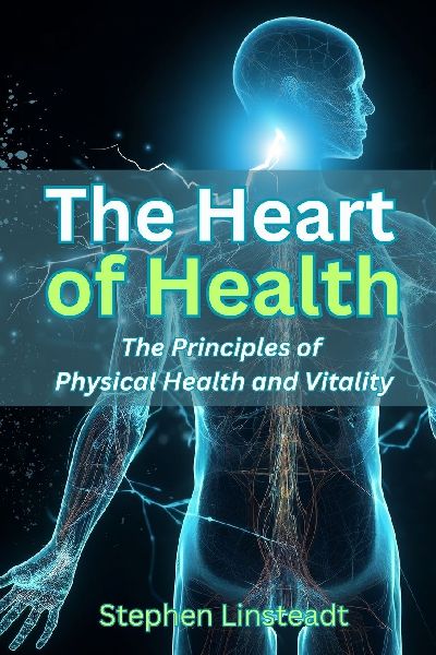 The Heart of Health: The Principles of Physical Health and Vitality
