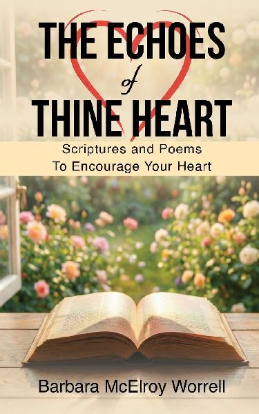 The Echoes Of  Thine Heart: Scriptures and Poems To Encourage Your Heart