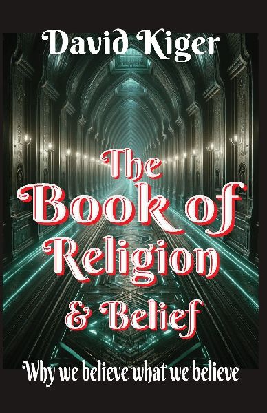 The Book of Religion and Belief: Why we believe what we believe