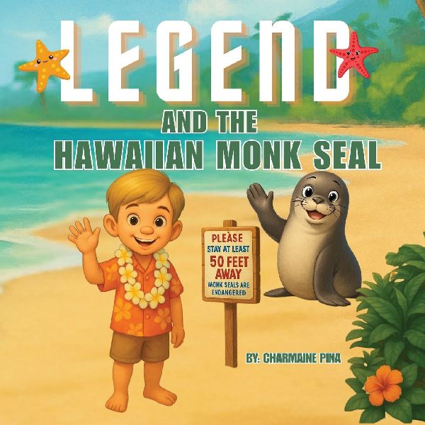 Legend and the Hawaiian Monk Seal: A Hawaiian Picture Book About Aloha, M¿lama, and Protecting Monk Seals