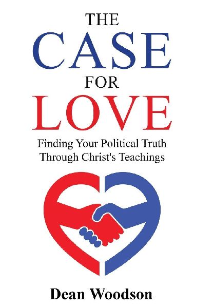 The Case for Love: Finding Your Political Truth Through Christs Teachings