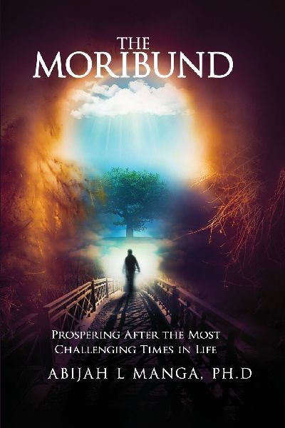 The Moribund: Prospering After the Most Challenging  Times in Life