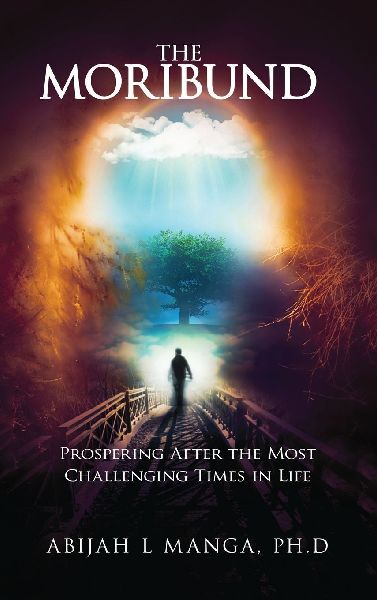 The Moribund: Prospering After the Most Challenging  Times in Life