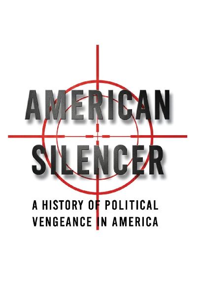 American Silencer: A History of Political Vengeance in America