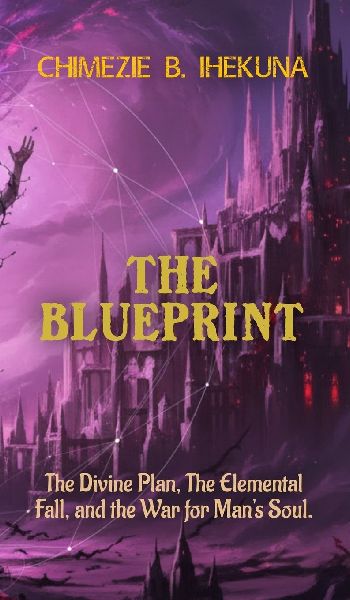 The Blueprint: The Divine Plan, The Elemental Fall, and the War for Mans Soul