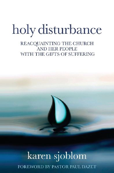 Holy Disturbance: Reacquainting the Church and Her People with the Gifts of Suffering