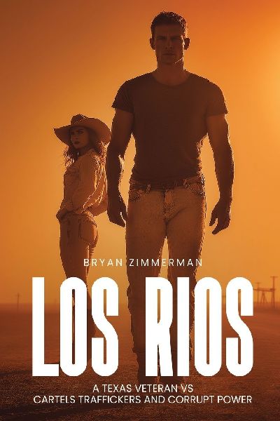 LOS RIOS A TEXAS VETERAN VS CARTELS TRAFFICKERS AND CORRUPT POWER