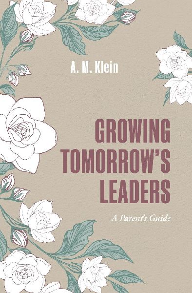 Growing Tomorrows Leaders: Nurturing Heart-Centered Leaders in the Chaos of Everyday Family Life