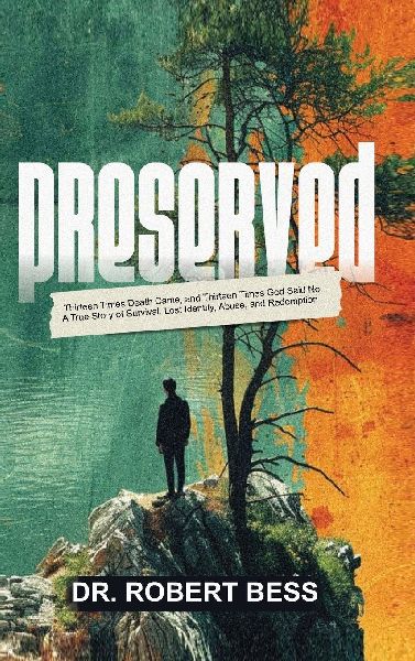 PRESERVED: Thirteen Times Death Came, and Thirteen Times God Said No: A True Story of Survival, Lost Identity, Abuse, and Redemption