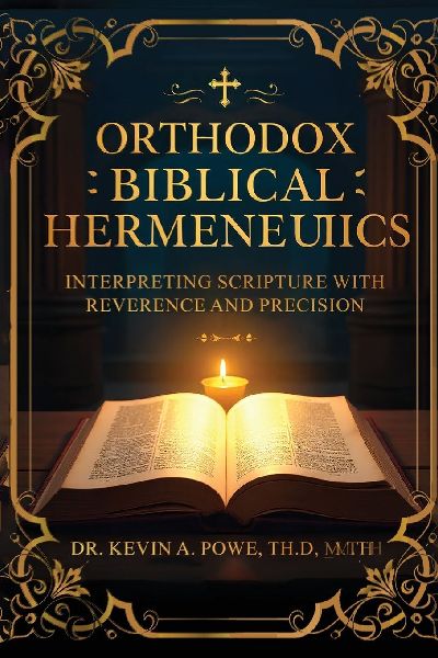 Orthodox Biblical Hermeneutics: Interpreting Scripture with Reverence and Precision