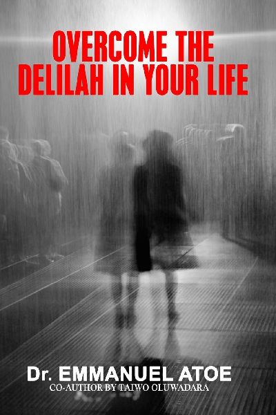 OVERCOME THE DELILAH IN YOUR LIFE