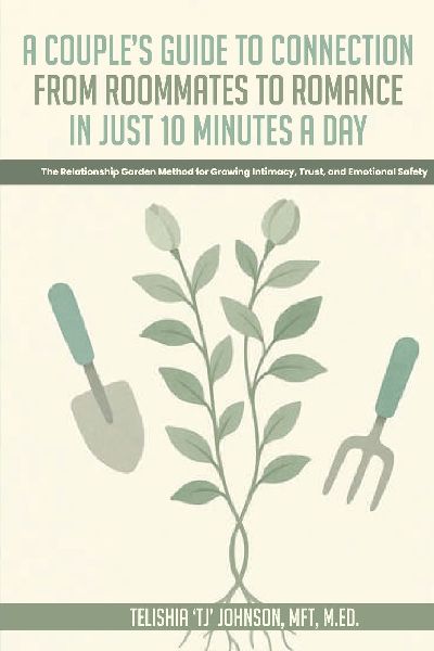 A Couples Guide to Connection;  From Roommates to Romance in Just 10 Minutes A day  The Relationship Garden Method for Growing Intimacy, Trust, and Emotional Safety
