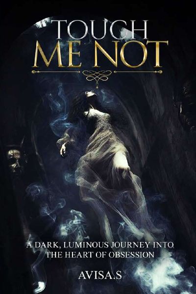 TOUCH ME NOT: A DARK, LUMINOUS JOURNEY INTO THE HEART OF OBSESSION